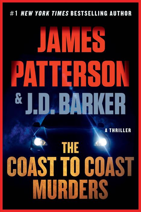 „#1 NEW YORK TIMES BESTSELLING AUTHOR, JAMES PATTERSON & J.D. BARKER, A THRILLER, THE COAST TO COAST MURDERS."  
Auto mit Scheinwerfern.