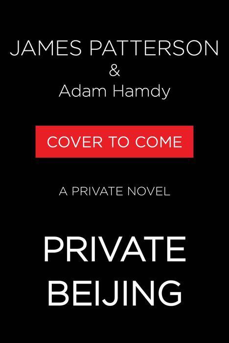 Text: "James Patterson & Adam Hamdy", "Cover to Come", "A Private Novel", "Private Beijing". Schwarzer Hintergrund.