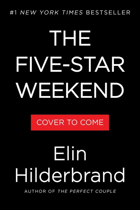 #1 NEW YORK TIMES BESTSELLER  
THE FIVE-STAR WEEKEND  
COVER TO COME  
Elin Hilderbrand  
AUTHOR OF THE PERFECT COUPLE  
Schwarzer Hintergrund.