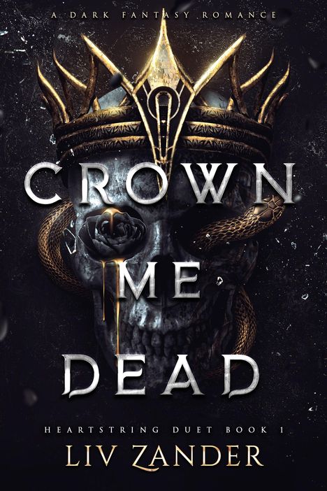 „Crown Me Dead: Heartstring Duet Book 1“ von Liv Zander. Ein Schädel mit Krone und Schlange, düsterer Hintergrund.