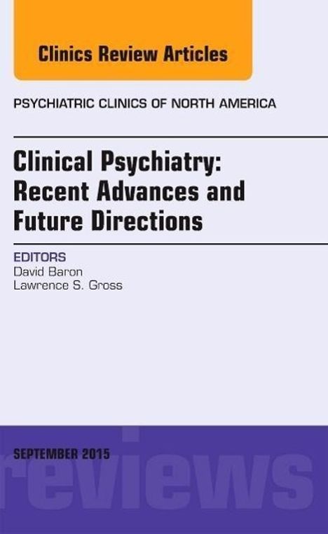 David Baron: Clinical Psychiatry: Recent Advances and Future Directions, an Issue of Psychiatric Clinics of North America, Buch