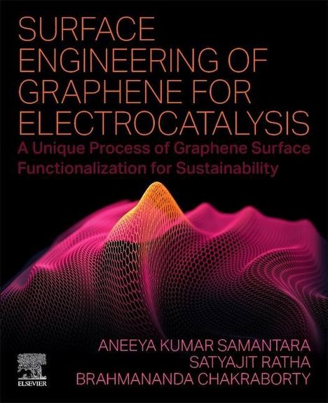 Aneeya Kumar Samantara: Surface Engineering of Graphene for Electrocatalysis: A Unique Process of Graphene Surface Functionalization for Sustainability, Buch