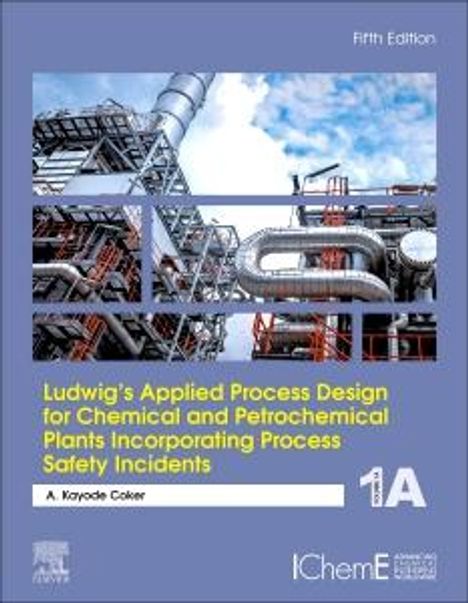 A Kayode Coker: Ludwig's Applied Process Design for Chemical and Petrochemical Plants Incorporating Process Safety Incidents, Buch