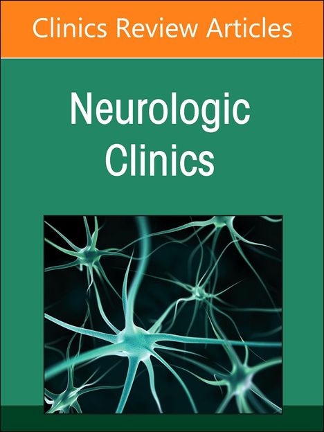 Current Advances and Future Trends in Vascular Neurology, an Issue of Neurologic Clinics, Buch