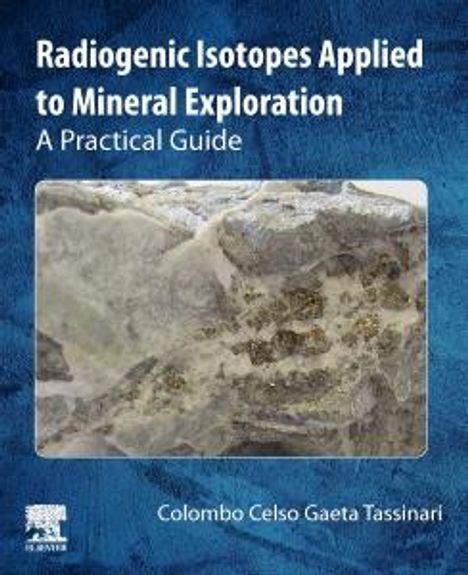 Colombo Celso Gaeta Tassinari: Radiogenic Isotopes Applied to Mineral Exploration: A Practical Guide, Buch