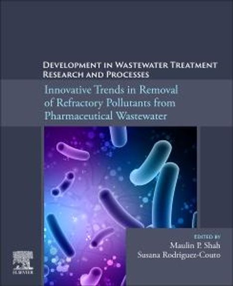 Development in Wastewater Treatment Research and Processes: Innovative Trends in Removal of Refractory Pollutants from Pharmaceutical Waste Water, Buch