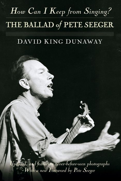 David King Dunaway: How Can I Keep from Singing?: The Ballad of Pete Seeger, Buch