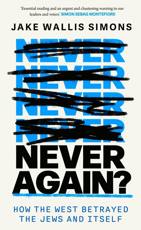 Text: "Never Again?" viele Male durchgestrichen, "Jake Wallis Simons", "How the West Betrayed the Jews and Itself".