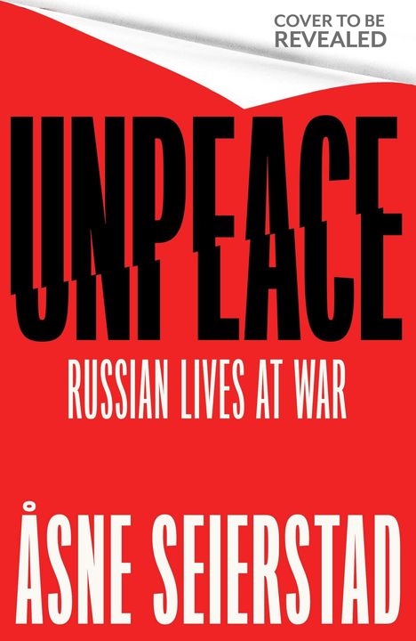 „UNPEACE: Russian Lives at War“ und „Åsne Seierstad“ auf rotem Hintergrund. Text: „COVER TO BE REVEALED“.