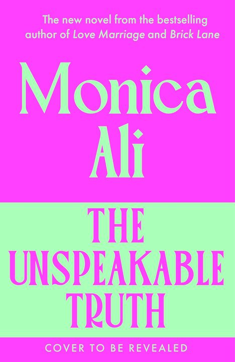 Text: Monica Ali, The Unspeakable Truth. Neuer Roman der Bestsellerautorin. Farben: Pink und Grün.