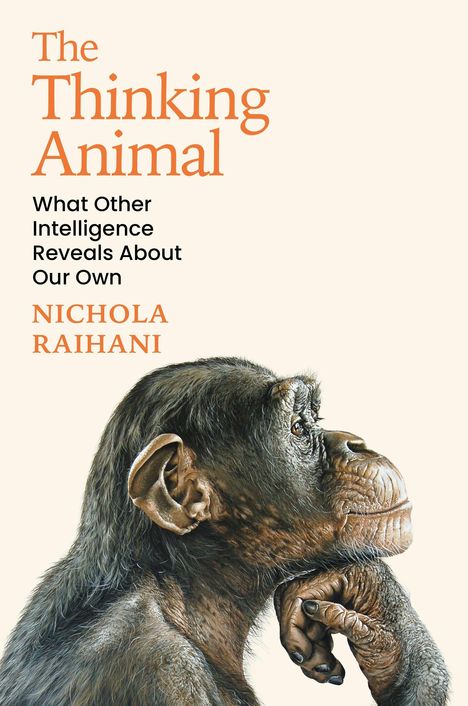 Text: "The Thinking Animal. What Other Intelligence Reveals About Our Own. Nichola Raihani." Illustration eines nachdenklichen Affen.