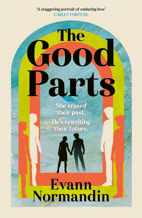 Text: "The Good Parts. She erased their past. He’s rewriting their future. Evann Normandin." Silhouetten von Menschen in bunten Bögen.