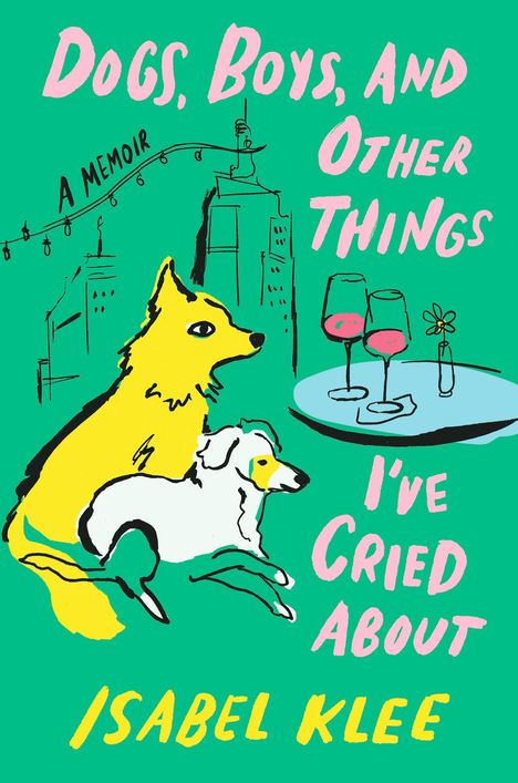 Ein grünes Cover mit rosa Text: "Dogs, Boys, and Other Things I've Cried About", "Isabel Klee". Illustration zweier Hunde, Gebäude.
