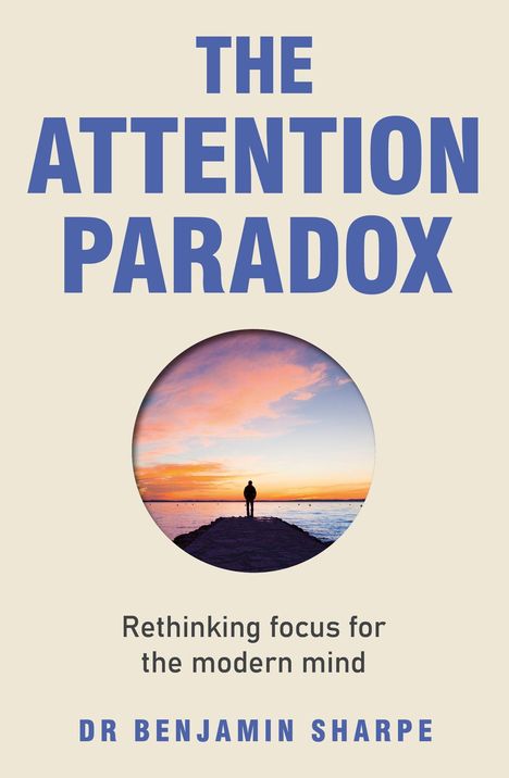 Texte: "The Attention Paradox", "Rethinking focus for the modern mind", "Dr Benjamin Sharpe". Illustration: Sonnenuntergang mit Figur.