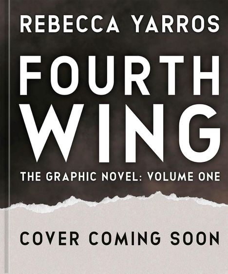 "REBECCA YARROS. FOURTH WING. THE GRAPHIC NOVEL: VOLUME ONE. COVER COMING SOON." Schwarzer Hintergrund, weißer Text.
