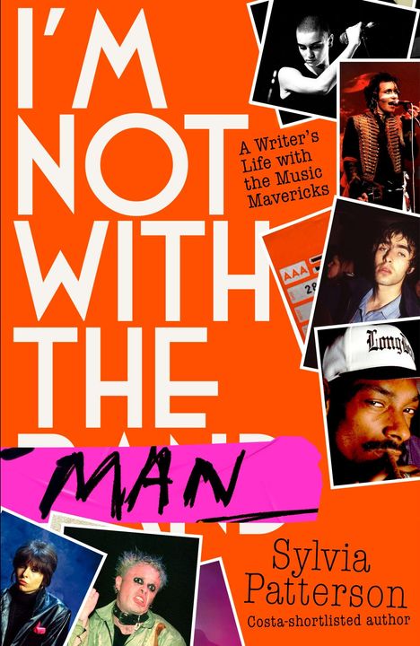 Text: „I'M NOT WITH THE BAND“ und „A Writer’s Life with the Music Mavericks“ von Sylvia Patterson. Collage mit Musikerfotos.