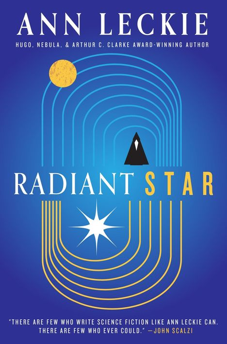 „RADIANT STAR“ von Ann Leckie. Zitat von John Scalzi. Abstrakte, blaue und gelbe geometrische Elemente.