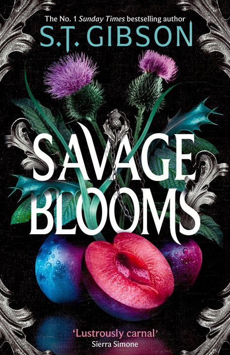 Text oben: "The No. 1 Sunday Times bestselling author S.T. Gibson". Mitte: "Savage Blooms". Unten: "Lustrously carnal" Sierra Simone. Illustration von stacheligen Blüten und saftigen Pflaumen.
