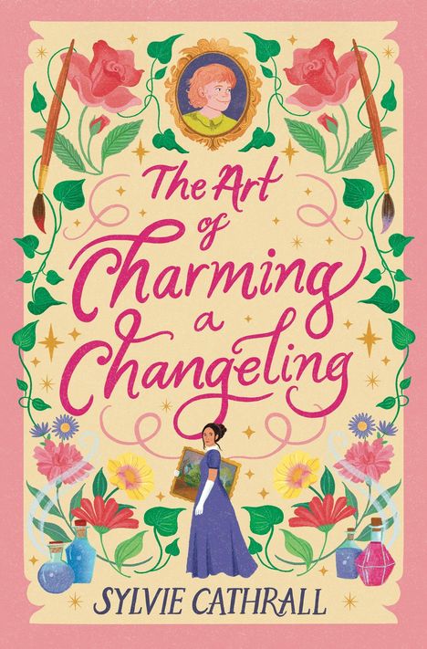 „The Art of Charming a Changeling“ von Sylvie Cathrall. Illustration mit Blumen, Pinseln, einer Frau und einem kindlichen Porträt.