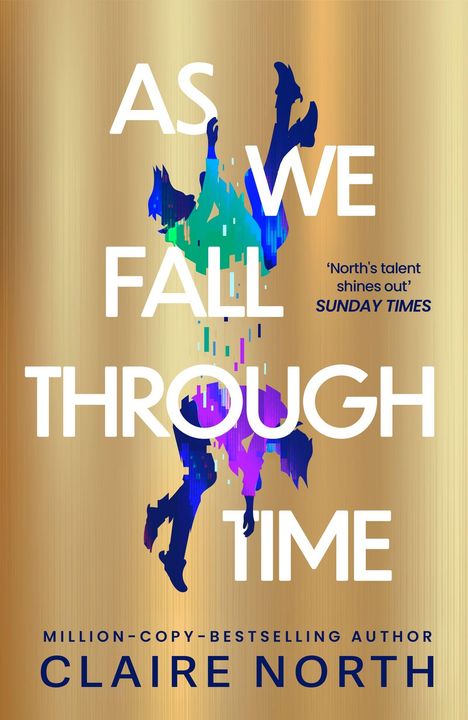 Text: "AS WE FALL THROUGH TIME", "North's talent shines out" - SUNDAY TIMES, "CLAIRE NORTH". Goldener Hintergrund, Figur fällt.