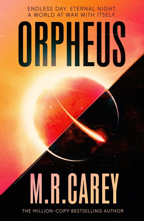"ENDLESS DAY. ETERNAL NIGHT. A WORLD AT WAR WITH ITSELF. ORPHEUS. M.R. CAREY." Ein Planet mit hellem und dunklem Bereich.