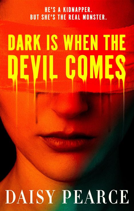 Text: „He’s a kidnapper. But she’s the real monster. Dark is when the devil comes. Daisy Pearce.“  
Eine Person mit verbundene Augen in rot-orangefarbenen Tönen.