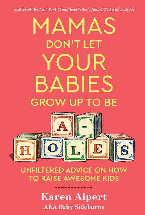 Karen Alpert: Mamas Don't Let Your Babies Grow Up To Be A-Holes, Buch
