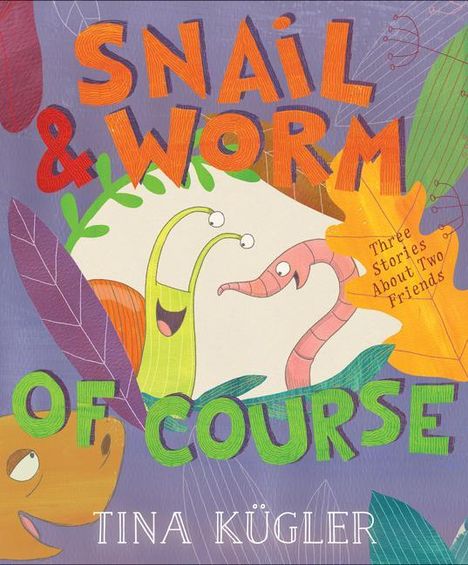 Tina Kugler: Snail and Worm, of Course, Buch