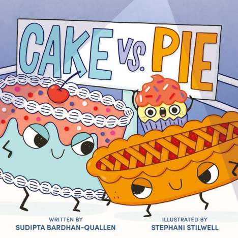 Sudipta Bardhan-Quallen: Cake Vs. Pie, Buch