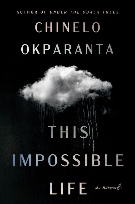 "Author of Under the Udala Trees", "Chinelo Okparanta", "This Impossible Life", "a novel". Dunkle Kulisse mit Wolke.