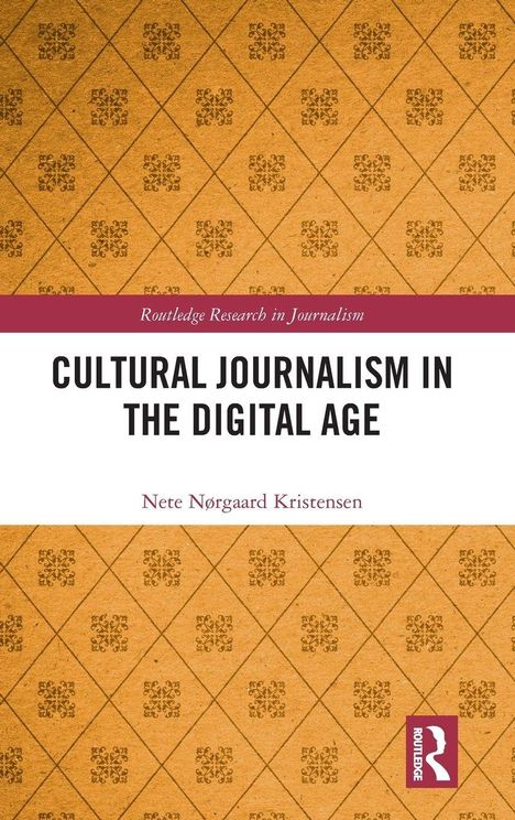 "Cultural Journalism in the Digital Age" von Nete Nørgaard Kristensen, gelbes Hintergrundmuster, rotes Logo unten rechts.
