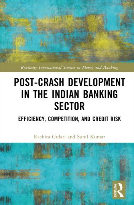 Buchtitel: "Post-Crash Development in the Indian Banking Sector: Efficiency, Competition, and Credit Risk". Autoren: Rachita Gulati, Sunil Kumar. Hintergrund in Blau- und Gelbtönen.