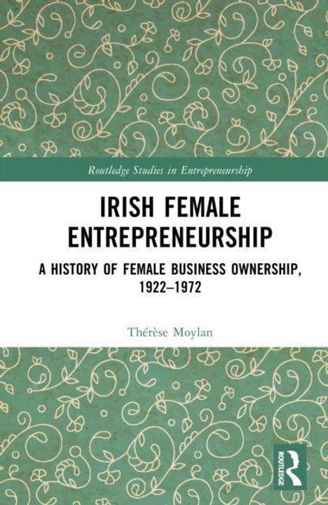 Oben: "Routledge Studies in Entrepreneurship". Groß: "Irish Female Entrepreneurship". Unten: "Thérèse Moylan". Grüner Hintergrund mit Blumen.