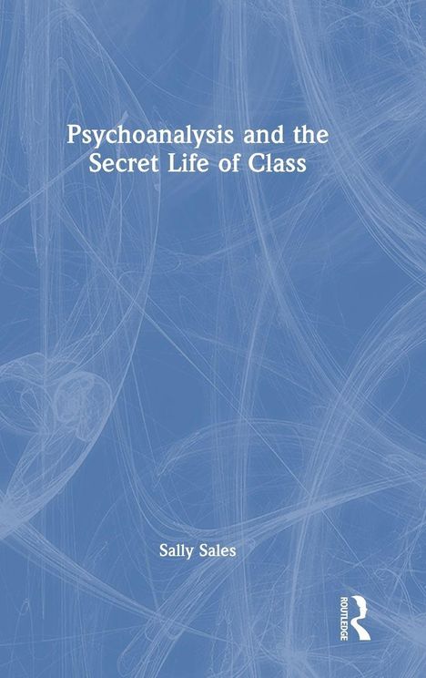 „Psychoanalysis and the Secret Life of Class“ von Sally Sales. Blauer Hintergrund mit abstrakten weißen Linien.