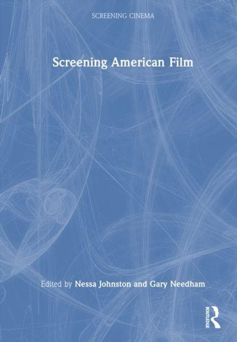 Text: "Screening American Film", "Edited by Nessa Johnston and Gary Needham". Helles, abstraktes Muster auf blauem Hintergrund.