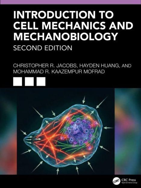 "Introduction to Cell Mechanics and Mechanobiology, Second Edition" von Christopher R. Jacobs, Hayden Huang und Mohammad R. Kaazempur Mofrad. Unten: Illustration einer Zelle mit Pfeilen.