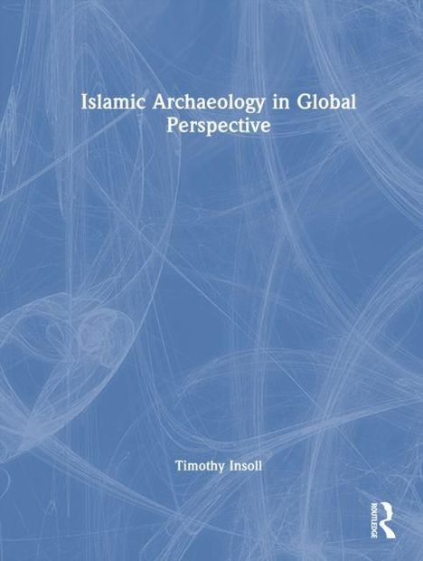 Text: "Islamic Archaeology in Global Perspective" und "Timothy Insoll". Abstrakte blaue Hintergrundgrafik.