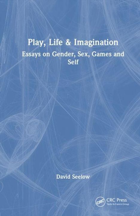 "Play, Life & Imagination: Essays on Gender, Sex, Games and Self" von David Seelow. Blauer Hintergrund mit weißen Mustern.