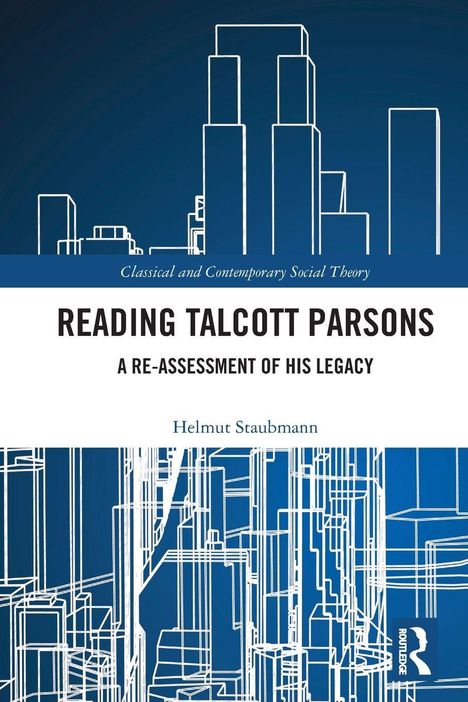 "READING TALCOTT PARSONS. A RE-ASSESSMENT OF HIS LEGACY. Helmut Staubmann." Oben modern stilisierte Gebäudelinien.