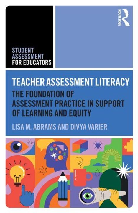 "Teacher Assessment Literacy: The Foundation of Assessment Practice in Support of Learning and Equity" von Lisa M. Abrams und Divya Varier. Bunte geometrische Illustrationen.