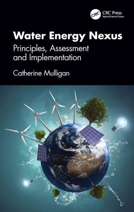 „Water Energy Nexus: Principles, Assessment and Implementation“ von Catherine Mulligan. Illustration von Erde, Windrädern, Bäumen.