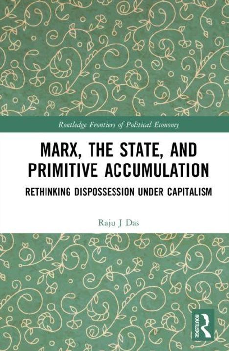 "Marx, the State, and Primitive Accumulation: Rethinking Dispossession under Capitalism" von Raju J Das. Grünes Muster.
