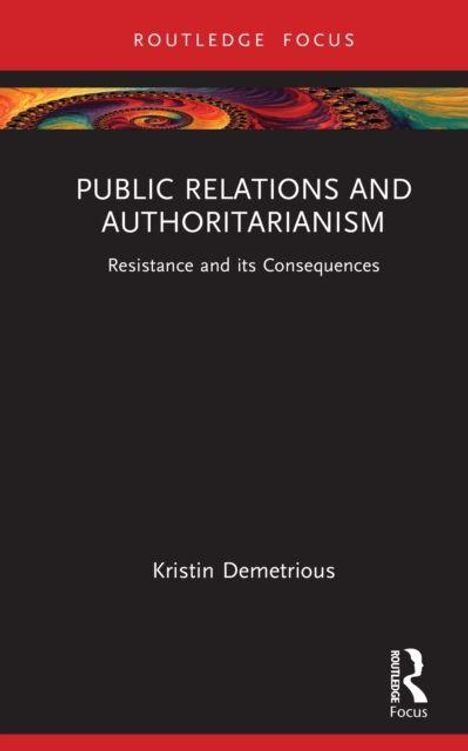 "Public Relations and Authoritarianism: Resistance and its Consequences" von Kristin Demetrious. Schwarzer Hintergrund.