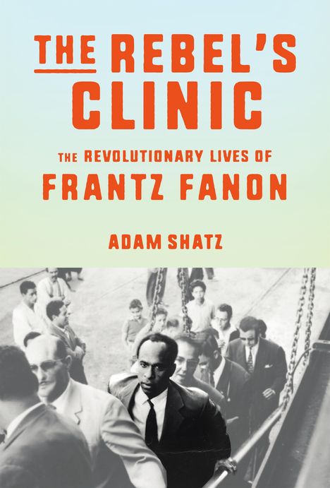 Adam Shatz: The Rebel's Clinic, Buch