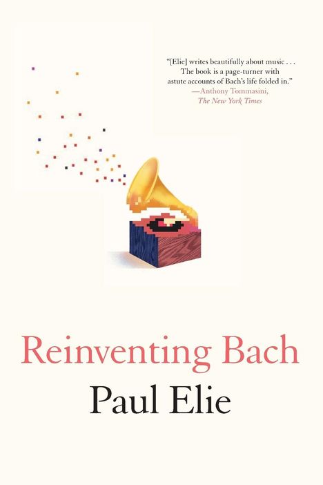 Paul Elie: Reinventing Bach, Buch