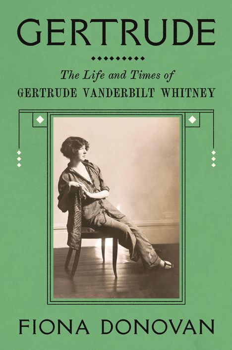 "GERTRUDE", "The Life and Times of Gertrude Vanderbilt Whitney", "Fiona Donovan". Foto einer sitzenden Frau in Sepia.