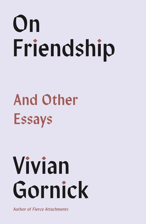 „On Friendship And Other Essays“ von Vivian Gornick. Schlichtes, modernes Design mit klarer Typografie.