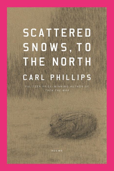 Carl Phillips: Scattered Snows, to the North, Buch