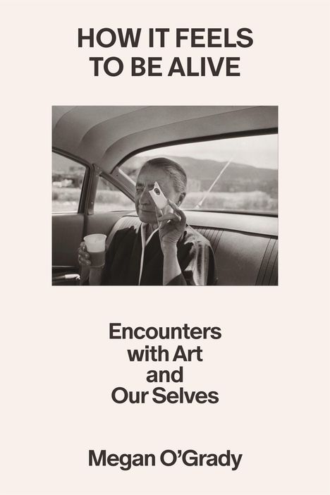 Megan O'Grady: How It Feels to Be Alive, Buch
