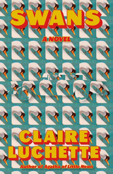 Text: "SWANS A NOVEL CLAIRE LUCHETTE Author of Agatha of Little Neon." Hintergrund: Wiederholendes Schwanmotiv.
